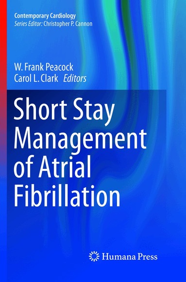 W. Frank Peacock, Carol L. Clark - Short Stay Management of Atrial Fibrillation, Häftad