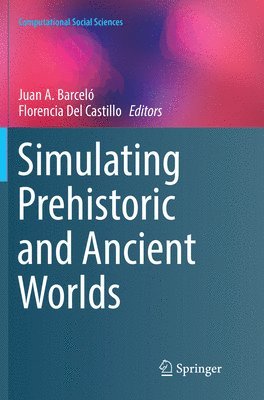 Juan A. Barceló, Florencia Del Castillo, Juan A. Barcelo - Simulating Prehistoric and Ancient Worlds, Häftad