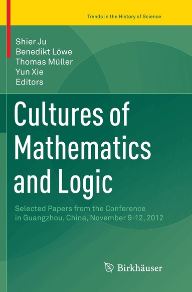 Shier Ju, Benedikt Löwe, Thomas Müller, Yun Xie - Cultures of Mathematics and Logic, Häftad