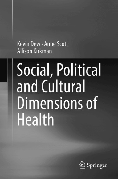 Kevin Dew, Anne Scott, Allison Kirkman - Social, Political and Cultural Dimensions of Health, Häftad