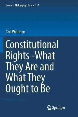 Constitutional Rights -What They Are and What They Ought to Be 1