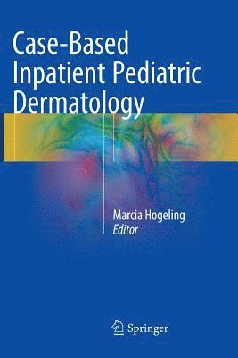 bokomslag Case-Based Inpatient Pediatric Dermatology