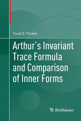 Yuval Z. Flicker - Arthur's Invariant Trace Formula and Comparison of Inner Forms, Häftad