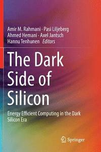 bokomslag The Dark Side of Silicon