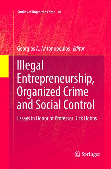 Georgios A. Antonopoulos - Illegal Entrepreneurship, Organized Crime and Social Control, Häftad