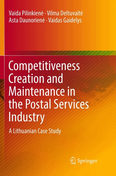 Vaida Pilinkienė, Vilma Deltuvaitė, Asta Daunorienė, Vaidas Gaidelys - Competitiveness Creation and Maintenance in the Postal Services Industry, Häftad