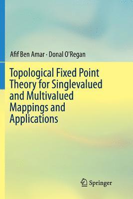 Topological Fixed Point Theory for Singlevalued and Multivalued Mappings and Applications 1