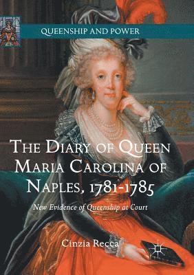 The Diary of Queen Maria Carolina of Naples, 1781-1785 1