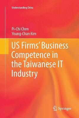 Pi-Chi Chen, Young-Chan Kim - US Firms’ Business Competence in the Taiwanese IT Industry, Häftad