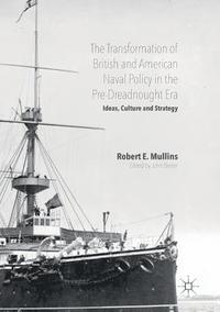 bokomslag The Transformation of British and American Naval Policy in the Pre-Dreadnought Era