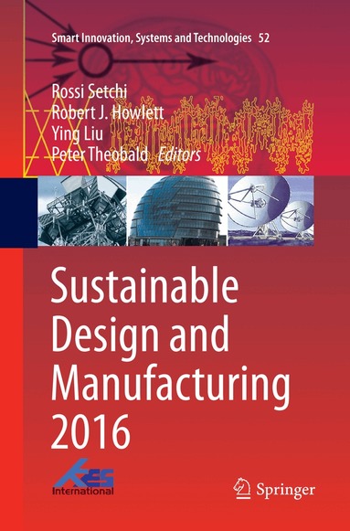 Rossi Setchi, Robert J. Howlett, Ying Liu, Peter Theobald - Sustainable Design and Manufacturing 2016, Häftad