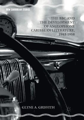 bokomslag The BBC and the Development of Anglophone Caribbean Literature, 1943-1958