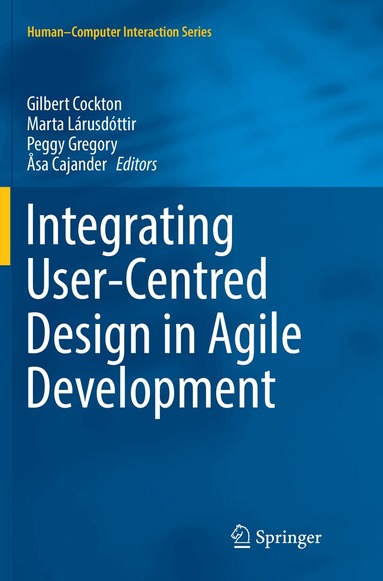 Gilbert Cockton, Marta Lárusdóttir, Peggy Gregory, Åsa Cajander - Integrating User-Centred Design in Agile Development, Häftad