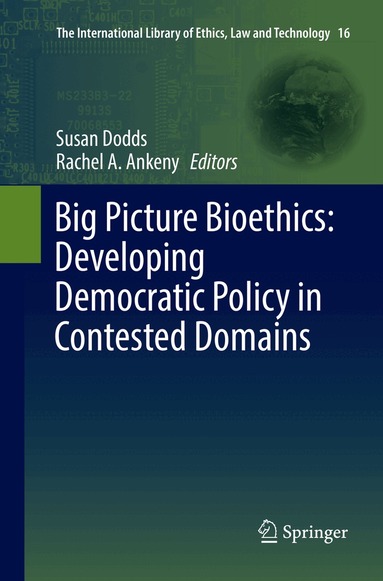 Susan Dodds, Rachel A. Ankeny - Big Picture Bioethics: Developing Democratic Policy in Contested Domains, Häftad