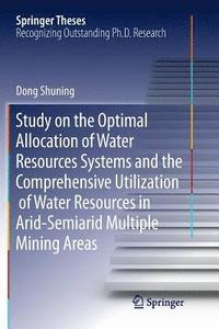 bokomslag Study on the Optimal Allocation of Water Resources Systems and the Comprehensive Utilization of Water Resources in Arid-Semiarid Multiple Mining Areas
