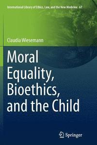 bokomslag Moral Equality, Bioethics, and the Child