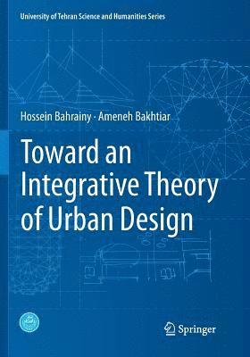 Toward an Integrative Theory of Urban Design 1