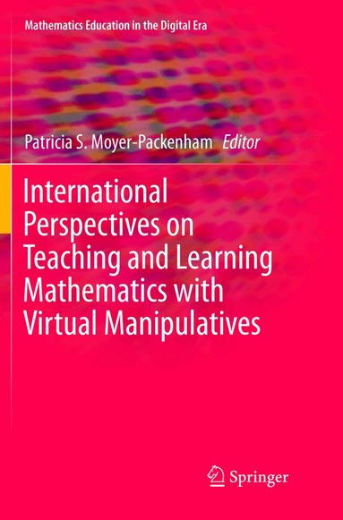 Patricia S. Moyer-Packenham - International Perspectives on Teaching and Learning Mathematics with Virtual Manipulatives, Häftad