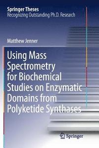 bokomslag Using Mass Spectrometry for Biochemical Studies on Enzymatic Domains from Polyketide Synthases