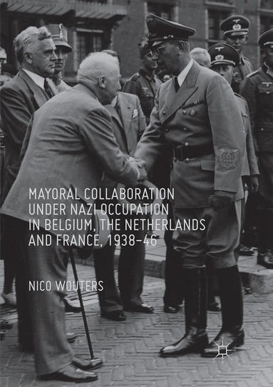 Nico Wouters - Mayoral Collaboration under Nazi Occupation in Belgium, the Netherlands and France, 1938-46, Häftad