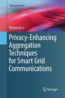 Rongxing Lu - Privacy-Enhancing Aggregation Techniques for Smart Grid Communications, Häftad