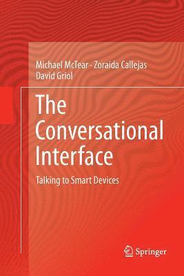 Michael McTear, Zoraida Callejas, David Griol, Michael Mctear - Conversational Interface, Häftad