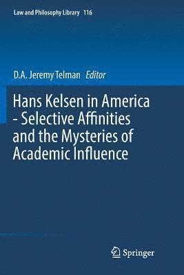 Hans Kelsen in America - Selective Affinities and the Mysteries of Academic Influence 1