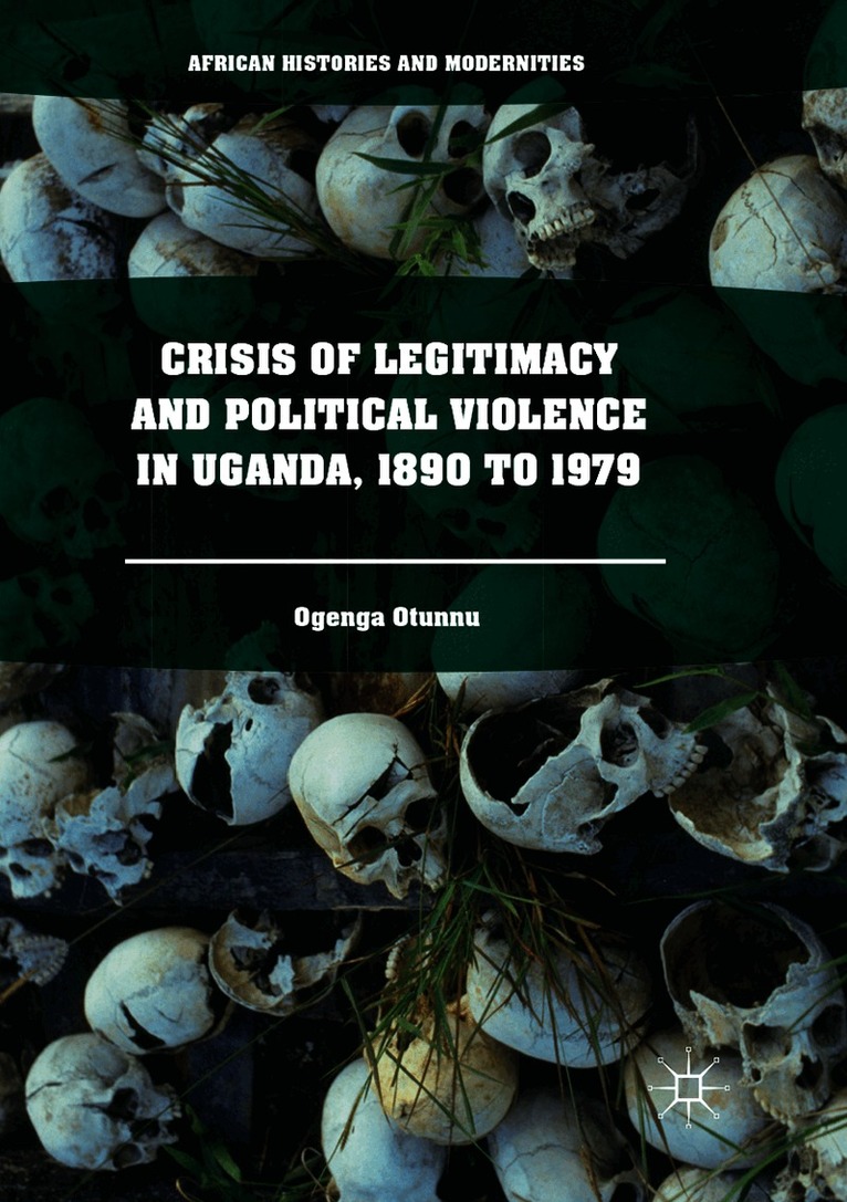Crisis of Legitimacy and Political Violence in Uganda, 1890 to 1979