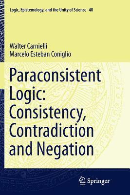 Paraconsistent Logic: Consistency, Contradiction and Negation 1