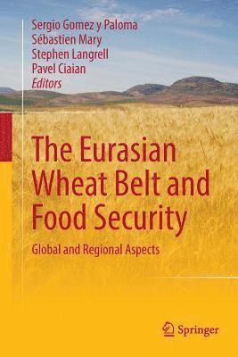 Sergio Gomez y Paloma, Sébastien Mary, Stephen Langrell, Pavel Ciaian, Sebastien Mary, Sergio Gomez Y. Paloma, Sergio Gomez Y Paloma - Eurasian Wheat Belt and Food Security, Häftad