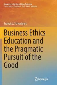 bokomslag Business Ethics Education and the Pragmatic Pursuit of the Good