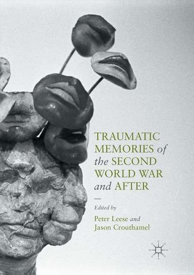 Peter Leese, Jason Crouthamel - Traumatic Memories of the Second World War and After, Häftad