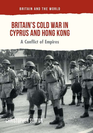 Christopher Sutton - Britain’s Cold War in Cyprus and Hong Kong, Häftad