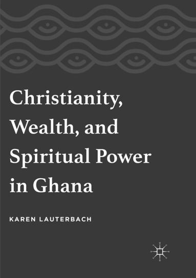 bokomslag Christianity, Wealth, and Spiritual Power in Ghana
