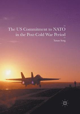 bokomslag The US Commitment to NATO in the Post-Cold War Period