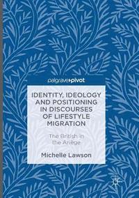 bokomslag Identity, Ideology and Positioning in Discourses of Lifestyle Migration