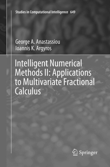 George A. Anastassiou, Ioannis K. Argyros - Intelligent Numerical Methods II: Applications to Multivariate Fractional Calculus, Häftad