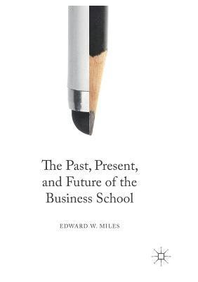 The Past, Present, and Future of the Business School 1