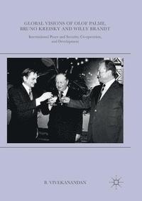 bokomslag Global Visions of Olof Palme, Bruno Kreisky and Willy Brandt