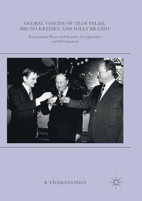 Global Visions of Olof Palme, Bruno Kreisky and Willy Brandt