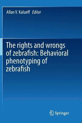 bokomslag rights and wrongs of zebrafish: Behavioral phenotyping of zebrafish