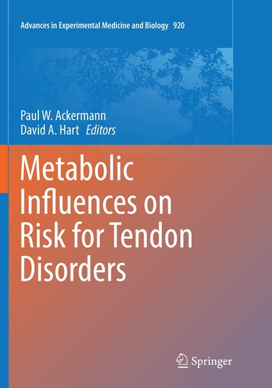 Paul W. Ackermann, David A. Hart - Metabolic Influences on Risk for Tendon Disorders, Häftad