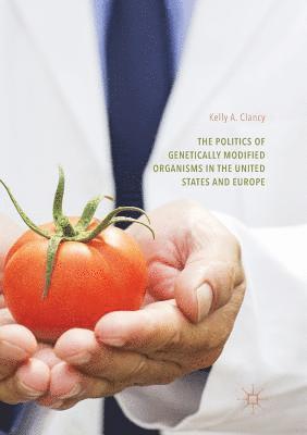 bokomslag The Politics of Genetically Modified Organisms in the United States and Europe