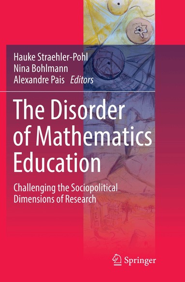 Hauke Straehler-Pohl, Nina Bohlmann, Alexandre Pais - Disorder of Mathematics Education, Häftad