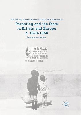 Parenting and the State in Britain and Europe, c. 1870-1950 1