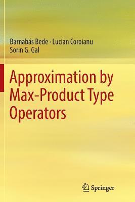 Approximation by Max-Product Type Operators 1