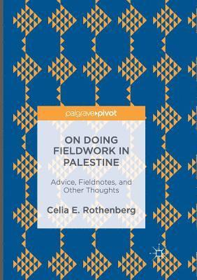 Celia E. Rothenberg - On Doing Fieldwork in Palestine: Advice, Fieldnotes, and Other Thoughts, Häftad