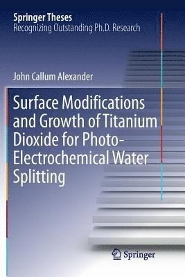 Surface Modifications and Growth of Titanium Dioxide for Photo-Electrochemical Water Splitting