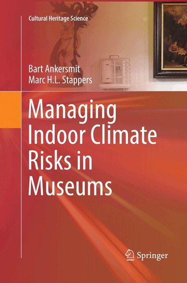 Bart Ankersmit, Marc H.L. Stappers - Managing Indoor Climate Risks in Museums, Häftad