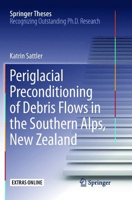 Katrin Sattler - Periglacial Preconditioning of Debris Flows in the Southern Alps, New Zealand, Häftad
